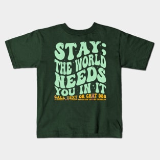 Stay the world needs you in it Kids T-Shirt
